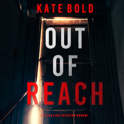 Out of Reach (A Dylan First FBI Suspense Thriller—Book One) – omslag til lydbogen af Kate Bold