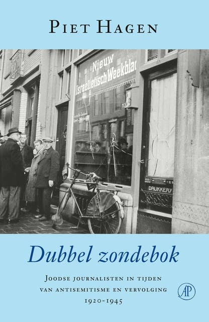 Dubbel zondebok: Joodse journalisten in tijden van antisemitisme en vervolging 1920-1945