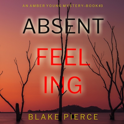 Absent Feeling (An Amber Young FBI Suspense Thriller—Book 3) – omslag til lydbogen af Blake Pierce