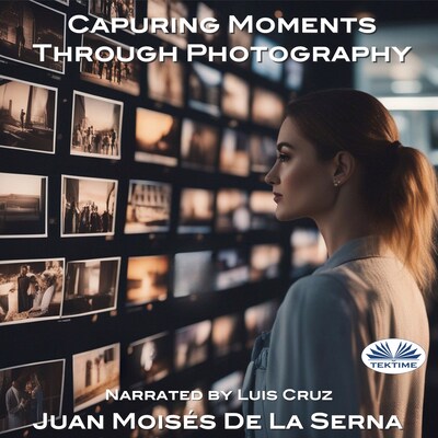 Capuring Moments Through Photography – omslag til lydbogen af Juan Moisés De La Serna
