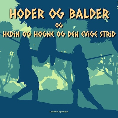 Hoder og Balder. Hedin og Høgne og den evige strid – omslag til lydbogen af Jørgen Liljensøe