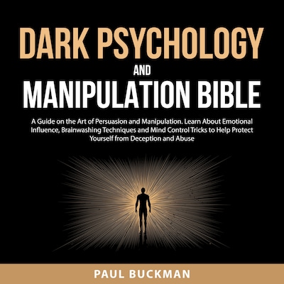 Dark Psychology and Manipulation Bible