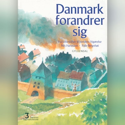 Børnenes Danmarkshistorie 3 - Danmark forandrer sig – omslag til lydbogen af Palle Bregnhøi, Nils Hartmann, Niels Hartmann