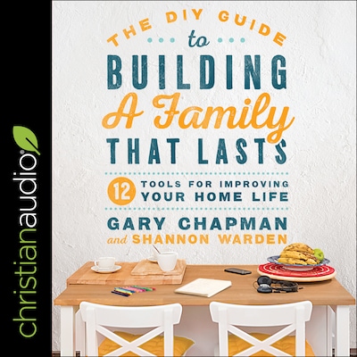 The DIY Guide to Building a Family that Lasts – omslag til lydbogen af Gary Chapman, Shannon Warden