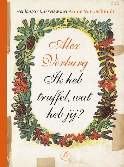 Ik heb truffel, wat heb jij?: het laatste interview met Annie M.G. Schmidt