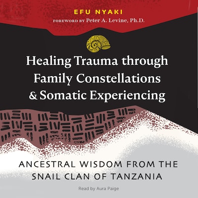 Healing Trauma through Family Constellations and Somatic Experiencing – omslag til lydbogen af Efu Nyaki