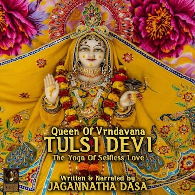 Queen Of Vrndavana Tulsi Devi - The Yoga Of Selfless Love