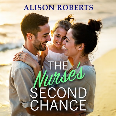 The Nurse's Second Chance - Discover a breathtaking medical romance from Alison Roberts (Unabridged)