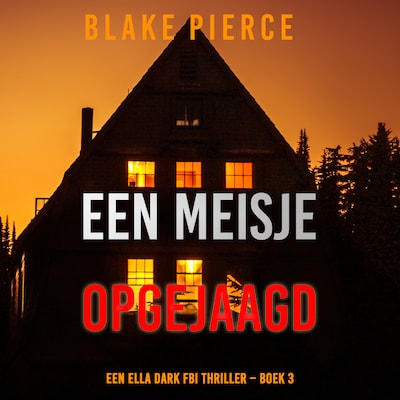 Een Meisje Opgejaagd (Een Ella Dark FBI Thriller – Boek 3)