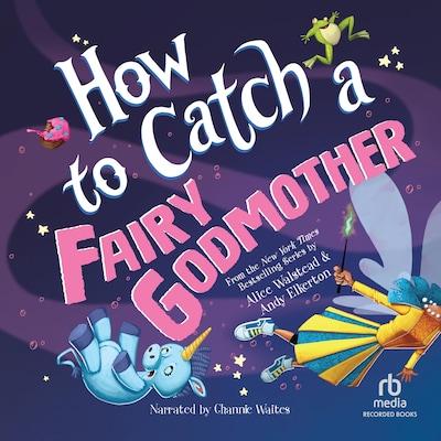 How to Catch a Fairy Godmother – omslag til lydbogen af Alice Walstead