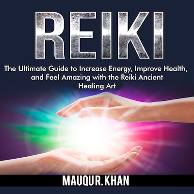 Reiki: The Ultimate Guide to Increase Energy, Improve Health, and Feel Amazing with the Reiki Ancient Healing Art – omslag til lydbogen af Mauqu R. Khan