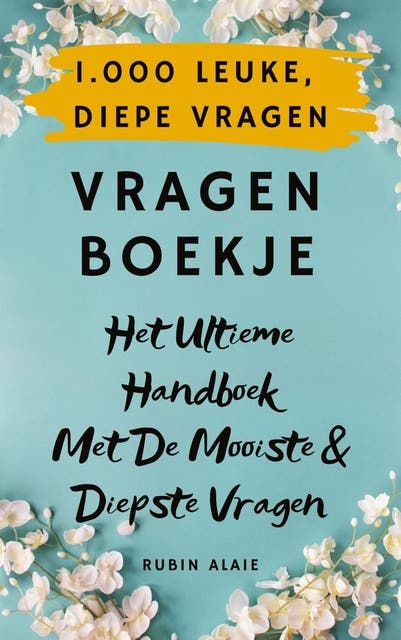 1.000 Leuke, diepe vragen: Het ultieme handboek met de mooiste & diepste vragen – omslag van het luisterboek van Rubin Alaie