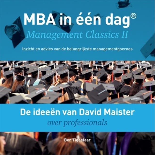 De ideeën van David Maister over professionals: Management Classics II - Inzicht en advies van de belangrijkste managementgoeroes