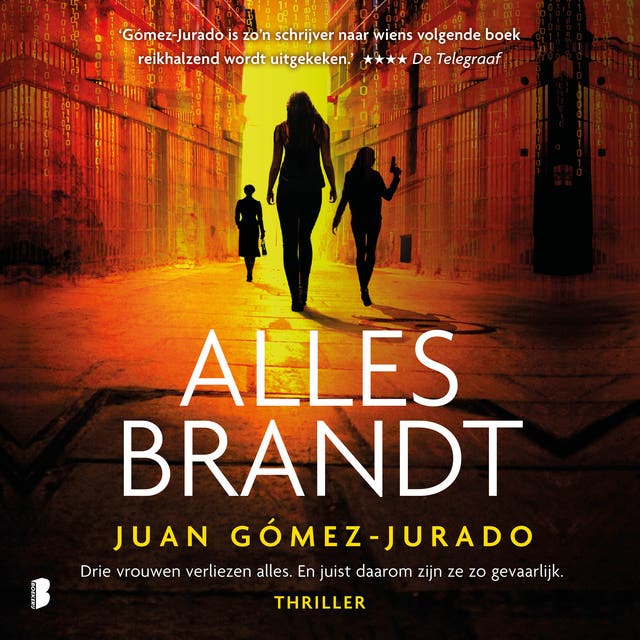 Alles brandt: Drie vrouwen verliezen alles. En juist daarom zijn ze zo gevaarlijk.