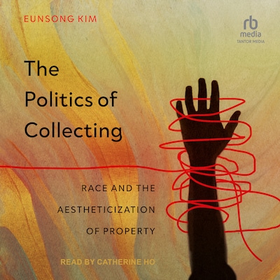 The Politics of Collecting – omslag til lydbogen af Eunsong Kim