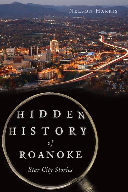 Hidden History of Roanoke: Star City Stories – omslag til lydbogen af Nelson Harris