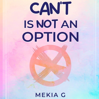 Can’t Is Not An Option – omslag till ljudboken av Mekia G