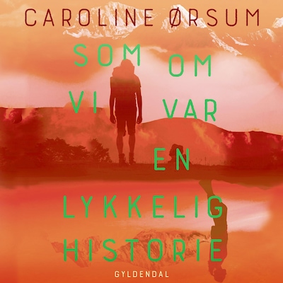 Som om vi var en lykkelig historie – omslag til lydbogen af Caroline Ørsum