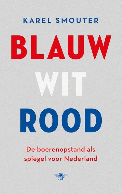Blauw wit rood: De boerenopstand als spiegel voor Nederland – omslag van het luisterboek van Karel Smouter