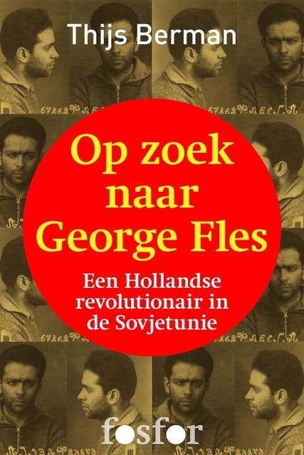 Op zoek naar George Fles: het einde van een Hollandse revolutionair in de Sovjetunie