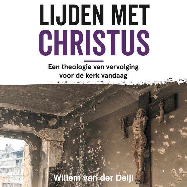 Lijden met Christus: Een theologie van vervolging voor de kerk vandaag – omslag van het luisterboek van Willem van der Deijl