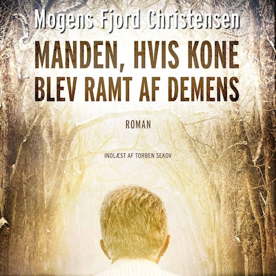Manden, hvis kone blev ramt af demens – omslag til lydbogen af Mogens Fjord Christensen
