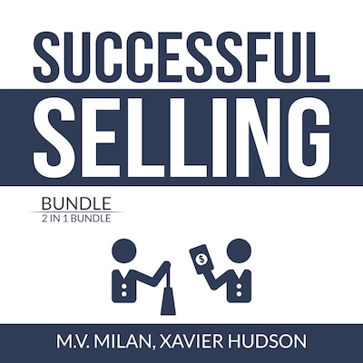 Successful Selling Bundle: 2 in 1 Bundle, Selling 101 and Secrets of Closing the Sale – omslag til lydbogen af M.V. Milan, and Xavier Hudson