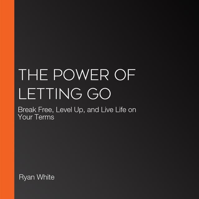 The Power of Letting Go: Break Free, Level Up, and Live Life on Your Terms – omslag til lydbogen af Ryan White