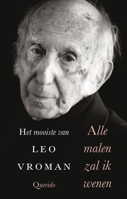 Alle malen zal ik wenen: het mooiste van Leo Vroman