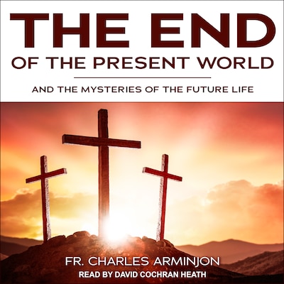 End of the Present World and the Mysteries of the Future Life – omslag til lydbogen af Fr. Charles Arminjon