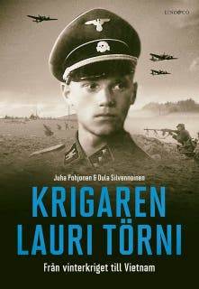 Krigaren Lauri Törni: Från vinterkriget till Vietnam