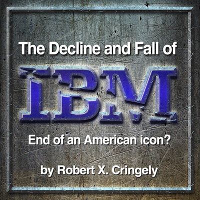 The Decline and Fall of IBM