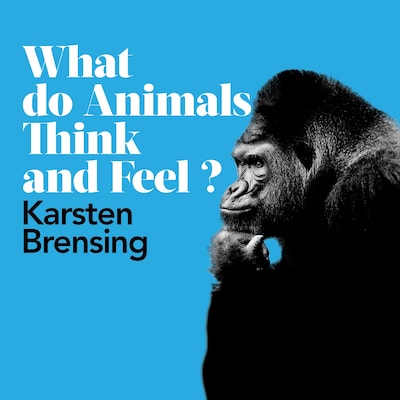 What Do Animals Think and Feel? – omslag til lydbogen af Karsten Brensing