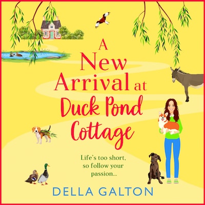 New Arrival at Duck Pond Cottage - The start of BRAND NEW uplifting, heartwarming series from Della Galton for 2024 (Unabridged)