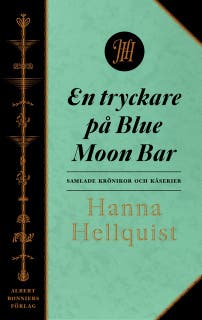 En tryckare på Blue Moon Bar : samlade krönikor – omslag till ljudboken av Hanna Hellquist
