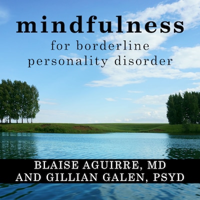Mindfulness for Borderline Personality Disorder – omslag til lydbogen af Blaise Aguirre, Gillian Galen, PsyD