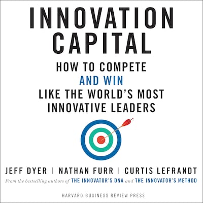 Innovation Capital – omslag til lydbogen af Jeff Dyer, Nathan Furr, Curtis Lefrandt