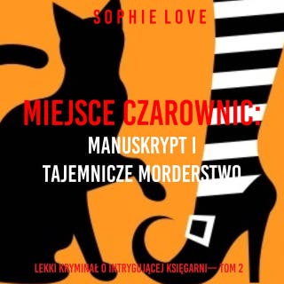 Miejsce czarownic: Manuskrypt i tajemnicze morderstwo (Lekki kryminał o intrygującej księgarni— Tom 2) – okładka audiobooka, autor Sophie Love
