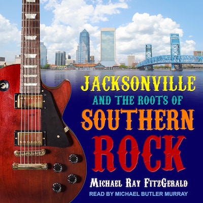 Jacksonville and the Roots of Southern Rock – omslag til lydbogen af Michael Ray FitzGerald