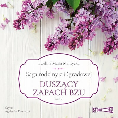 Saga rodziny z Ogrodowej. Tom 2. Duszący zapach bzu – okładka audiobooka, autor Ewelina Mantycka