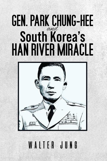 Gen. Park Chung-Hee and South Korea's Han River Miracle – okładka audiobooka, autor Walter Jung
