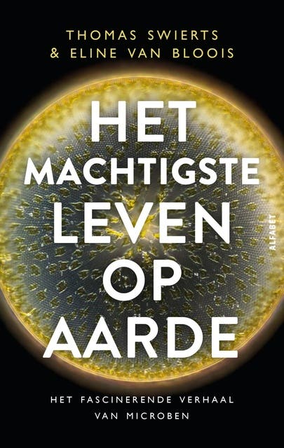 Het machtigste leven op aarde: Het fascinerende verhaal van microben – omslag van het luisterboek van Eline van Bloois,Thomas Swierts