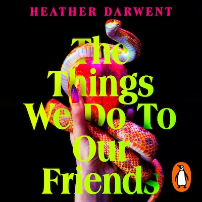 The Things We Do To Our Friends – omslag til lydbogen af Heather Darwent