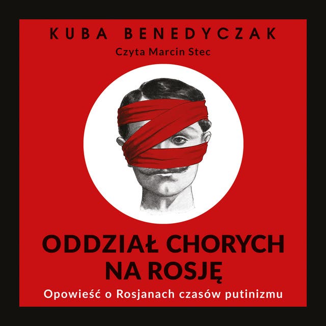 Oddział chorych na Rosję. Opowieść o Rosjanach czasów putinizmu