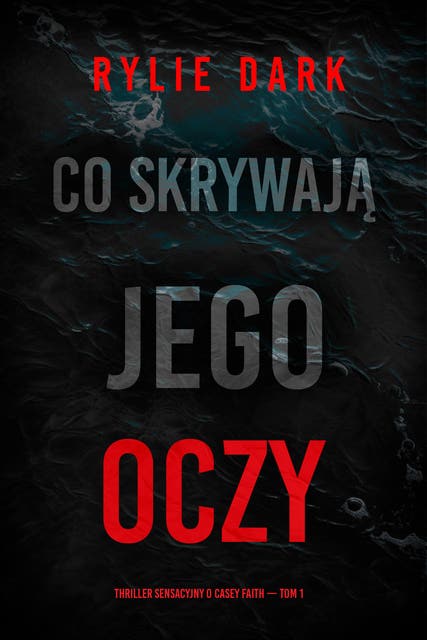 Co skrywają jego oczy (Thriller sensacyjny o Casey Faith — Tom 1)