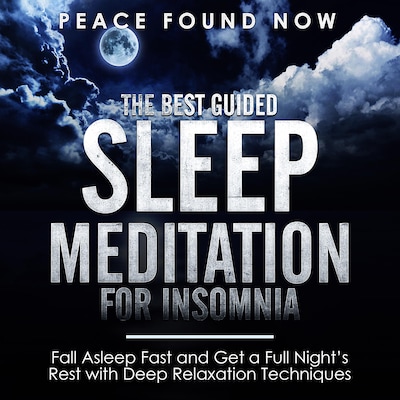 The Best Guided Sleep Meditation for Insomnia: Fall Asleep Fast and Get a Full Night’s Rest with Deep Relaxation Techniques – omslag til lydbogen af Peace Found Now