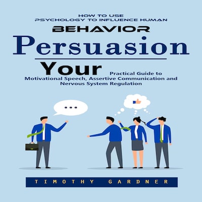 Persuasion: How to Use Psychology to Influence Human Behavior (Your Practical Guide to Motivational Speech, Assertive Communication and Nervous System Regulation) – omslag til lydbogen af Timothy Gardner, Mason g