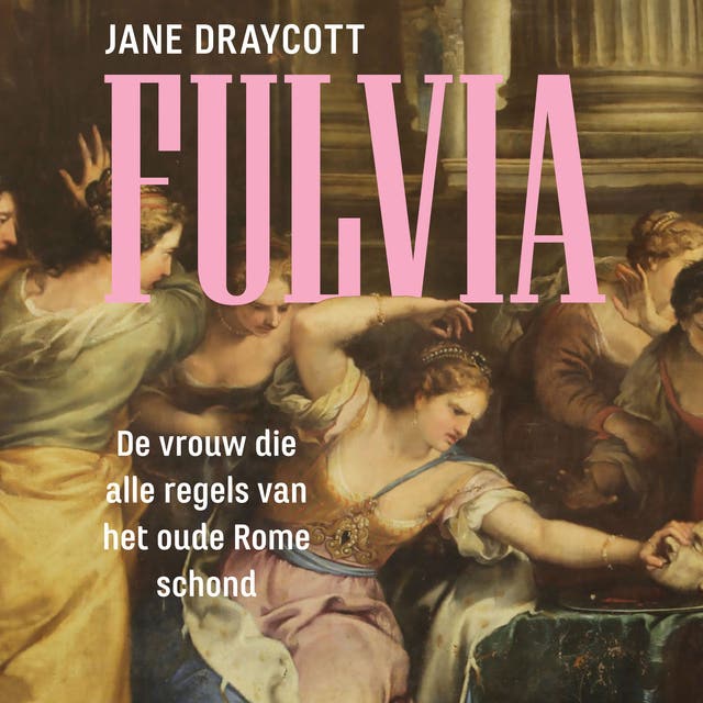 Fulvia: De vrouw die alle regels van het oude Rome schond