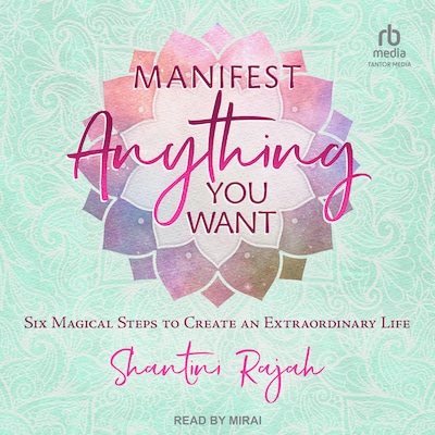 Manifest Anything You Want – omslag til lydbogen af Shantini Rajah