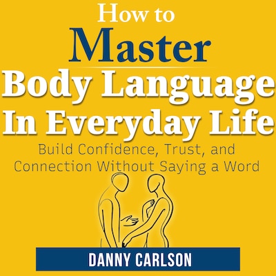 How To Master Body  Language in Everyday Life – omslag til lydbogen af Danny Carlson